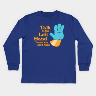 Talk to the Left Hand 'Cuz You Ain't Right Kids Long Sleeve T-Shirt